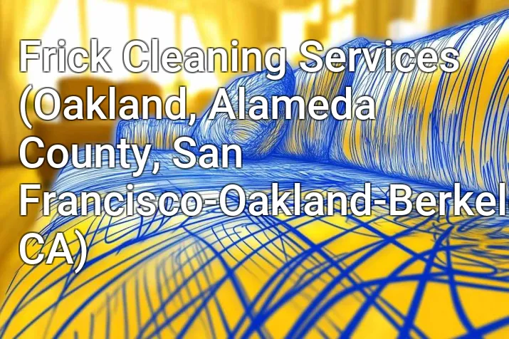 Frick Cleaning Services (Oakland, Alameda County, San Francisco-Oakland-Berkeley, CA)