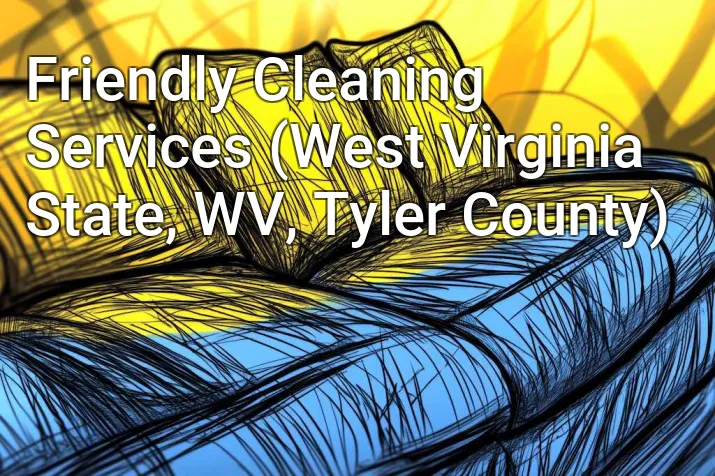 Friendly Cleaning Services (West Virginia State, WV, Tyler County)