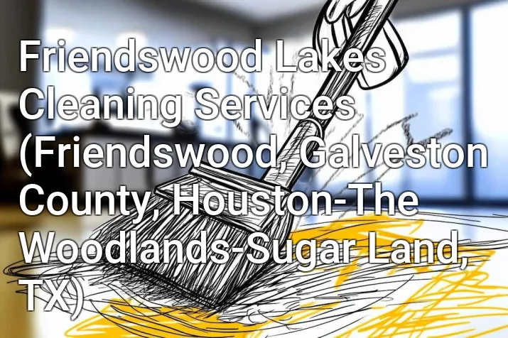 Friendswood Lakes Cleaning Services (Friendswood, Galveston County, Houston-The Woodlands-Sugar Land, TX)