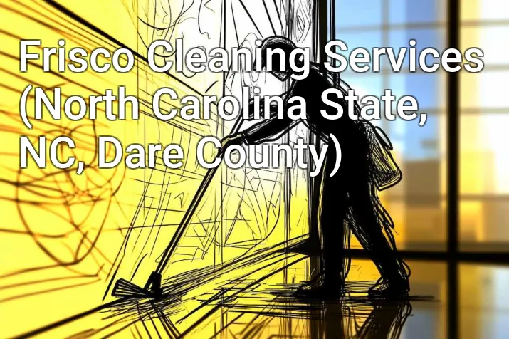 Frisco Cleaning Services (North Carolina State, NC, Dare County)