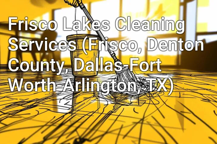 Frisco Lakes Cleaning Services (Frisco, Denton County, Dallas-Fort Worth-Arlington, TX)