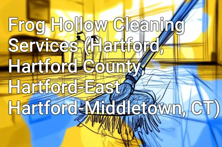 Frog Hollow Cleaning Services (Hartford, Hartford County, Hartford-East Hartford-Middletown, CT)