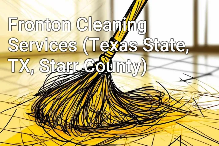 Fronton Cleaning Services (Texas State, TX, Starr County)