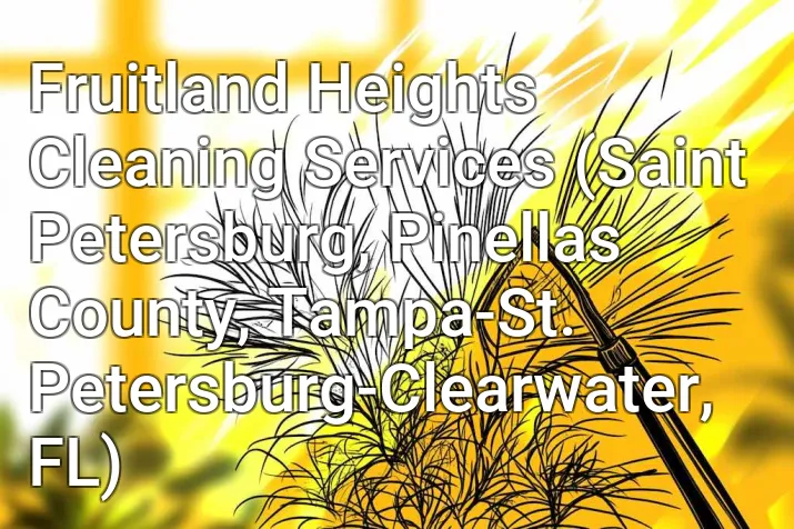 Fruitland Heights Cleaning Services (Saint Petersburg, Pinellas County, Tampa-St. Petersburg-Clearwater, FL)