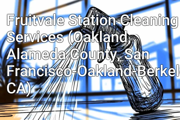 Fruitvale Station Cleaning Services (Oakland, Alameda County, San Francisco-Oakland-Berkeley, CA)