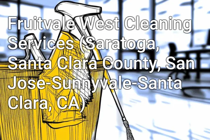 Fruitvale West Cleaning Services (Saratoga, Santa Clara County, San Jose-Sunnyvale-Santa Clara, CA)