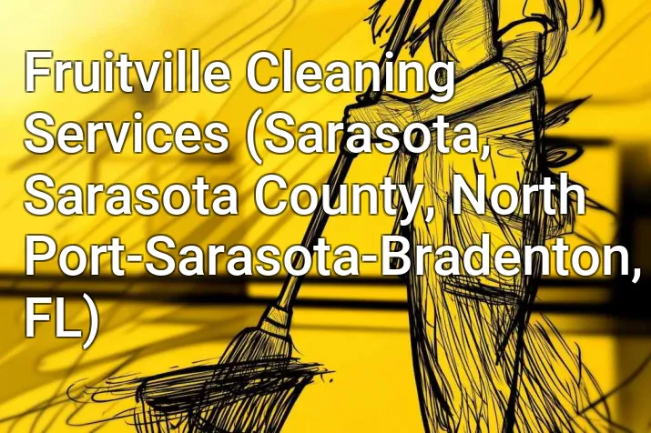 Fruitville Cleaning Services (Sarasota, Sarasota County, North Port-Sarasota-Bradenton, FL)