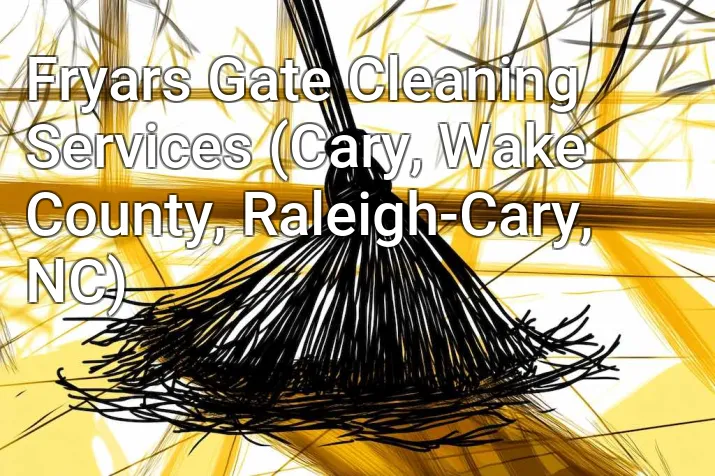Fryars Gate Cleaning Services (Cary, Wake County, Raleigh-Cary, NC)