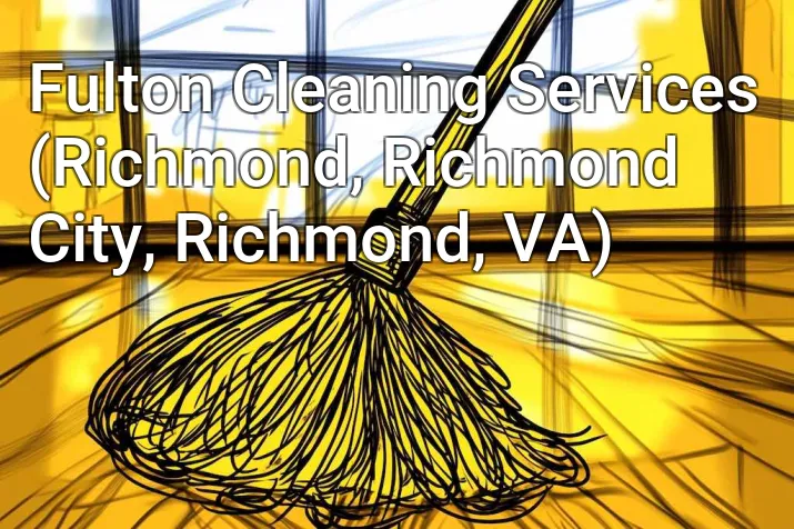 Fulton Cleaning Services (Richmond, Richmond City, Richmond, VA)