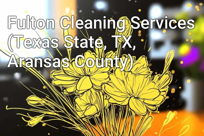 Fulton Cleaning Services (Texas State, TX, Aransas County)