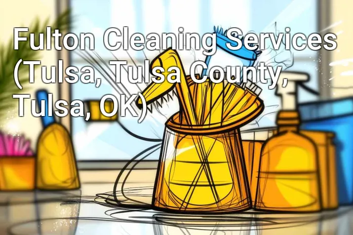 Fulton Cleaning Services (Tulsa, Tulsa County, Tulsa, OK)