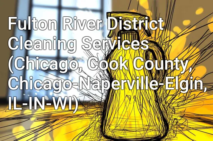 Fulton River District Cleaning Services (Chicago, Cook County, Chicago-Naperville-Elgin, IL-IN-WI)