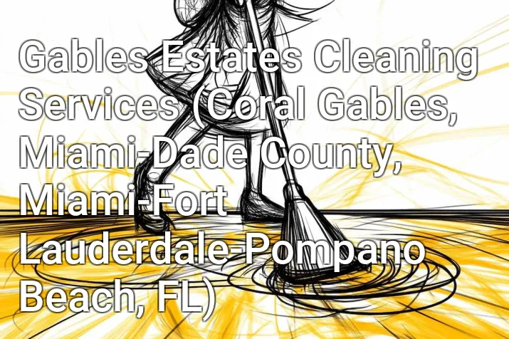 Gables Estates Cleaning Services (Coral Gables, Miami-Dade County, Miami-Fort Lauderdale-Pompano Beach, FL)