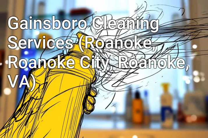 Gainsboro Cleaning Services (Roanoke, Roanoke City, Roanoke, VA)