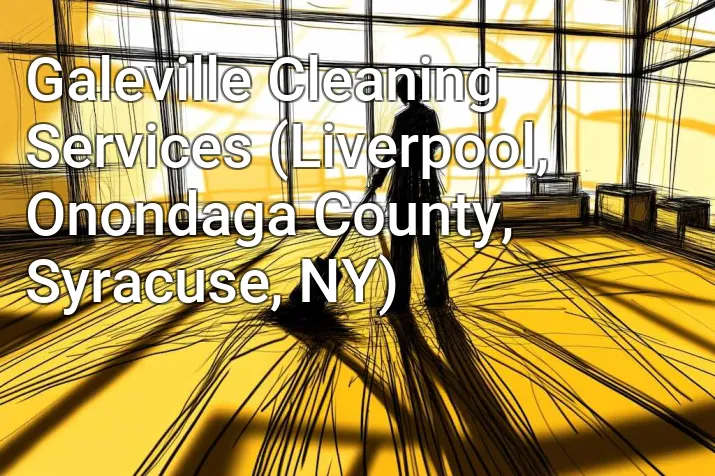 Galeville Cleaning Services (Liverpool, Onondaga County, Syracuse, NY)