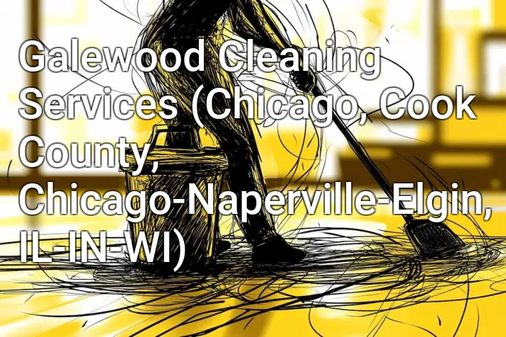 Galewood Cleaning Services (Chicago, Cook County, Chicago-Naperville-Elgin, IL-IN-WI)