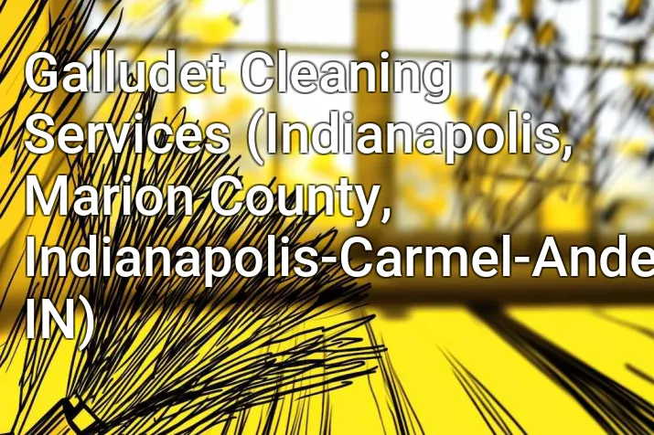 Galludet Cleaning Services (Indianapolis, Marion County, Indianapolis-Carmel-Anderson, IN)