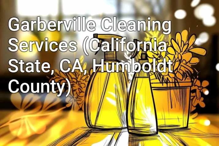 Garberville Cleaning Services (California State, CA, Humboldt County)