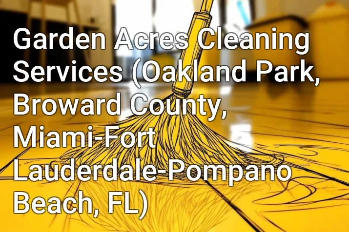 Garden Acres Cleaning Services (Oakland Park, Broward County, Miami-Fort Lauderdale-Pompano Beach, FL)