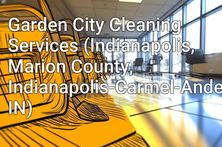 Garden City Cleaning Services (Indianapolis, Marion County, Indianapolis-Carmel-Anderson, IN)
