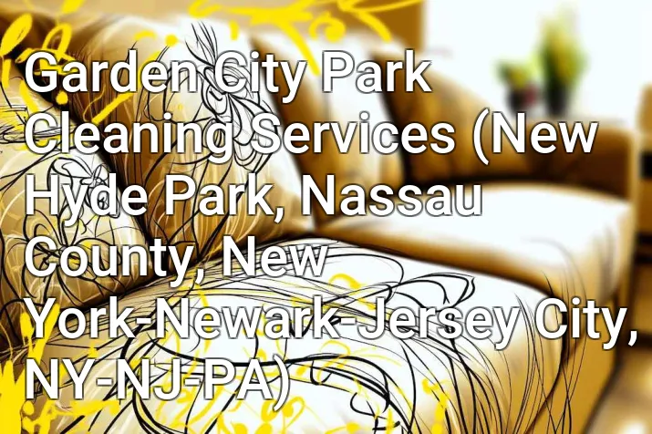Garden City Park Cleaning Services (New Hyde Park, Nassau County, New York-Newark-Jersey City, NY-NJ-PA)