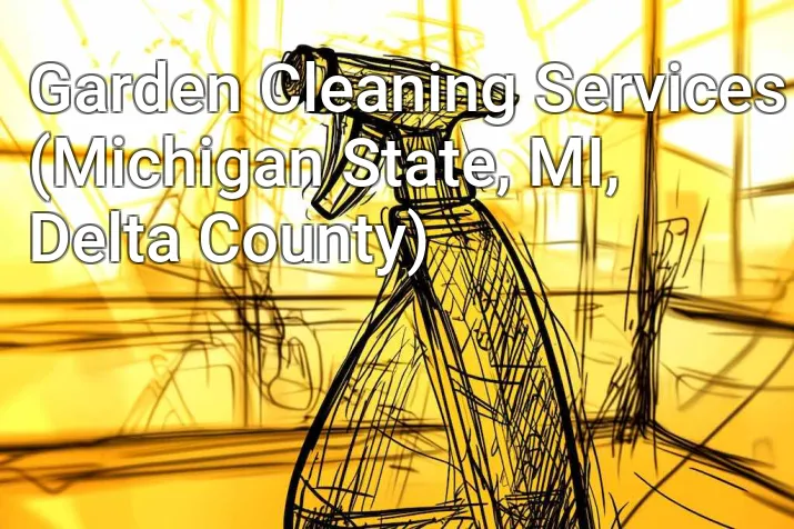 Garden Cleaning Services (Michigan State, MI, Delta County)