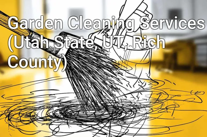 Garden Cleaning Services (Utah State, UT, Rich County)
