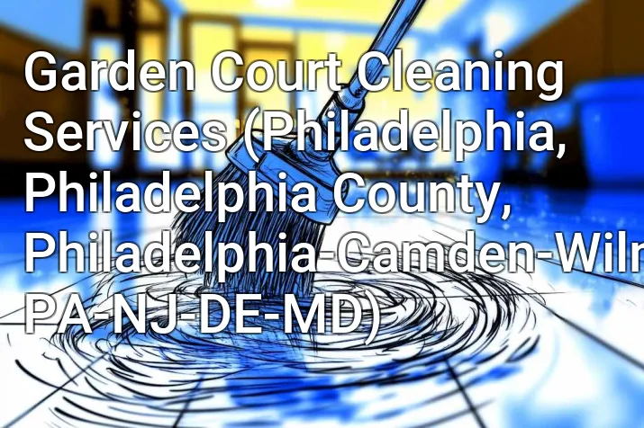 Garden Court Cleaning Services (Philadelphia, Philadelphia County, Philadelphia-Camden-Wilmington, PA-NJ-DE-MD)