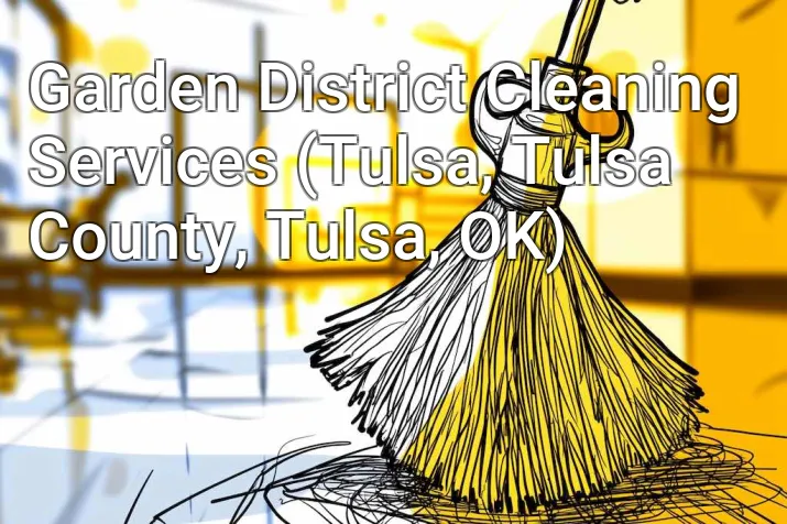 Garden District Cleaning Services (Tulsa, Tulsa County, Tulsa, OK)