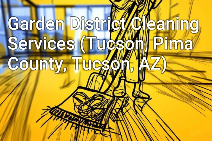 Garden District Cleaning Services (Tucson, Pima County, Tucson, AZ)