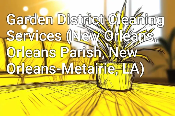 Garden District Cleaning Services (New Orleans, Orleans Parish, New Orleans-Metairie, LA)