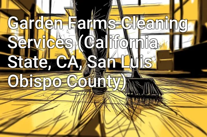 Garden Farms Cleaning Services (California State, CA, San Luis Obispo County)