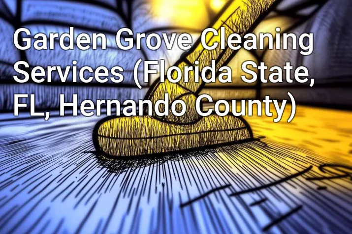 Garden Grove Cleaning Services (Florida State, FL, Hernando County)