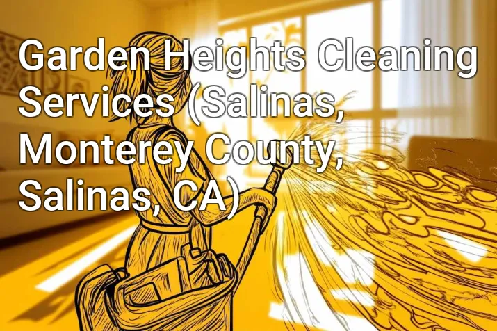 Garden Heights Cleaning Services (Salinas, Monterey County, Salinas, CA)