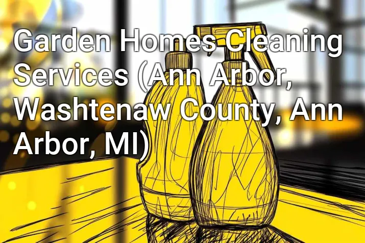 Garden Homes Cleaning Services (Ann Arbor, Washtenaw County, Ann Arbor, MI)
