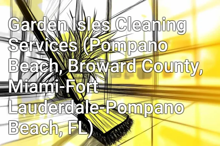 Garden Isles Cleaning Services (Pompano Beach, Broward County, Miami-Fort Lauderdale-Pompano Beach, FL)