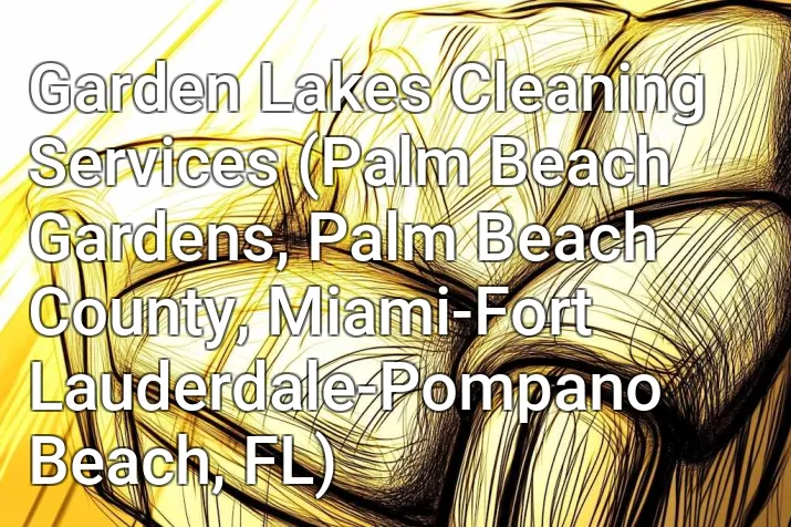 Garden Lakes Cleaning Services (Palm Beach Gardens, Palm Beach County, Miami-Fort Lauderdale-Pompano Beach, FL)