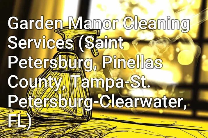 Garden Manor Cleaning Services (Saint Petersburg, Pinellas County, Tampa-St. Petersburg-Clearwater, FL)
