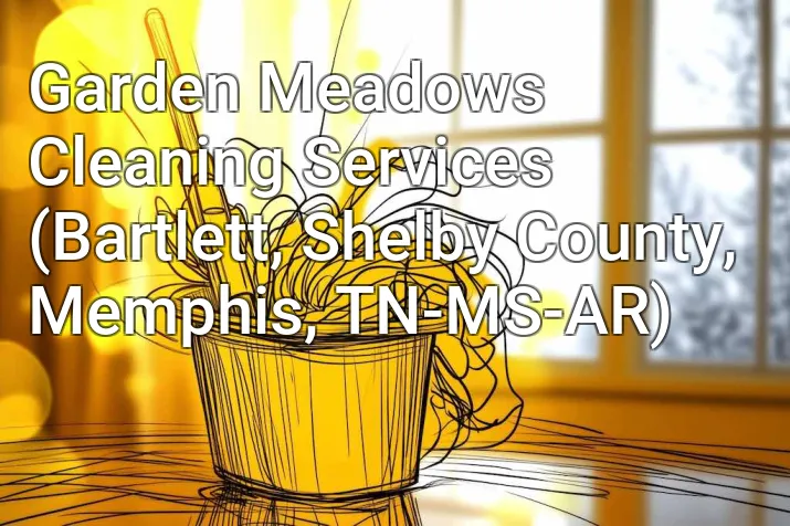 Garden Meadows Cleaning Services (Bartlett, Shelby County, Memphis, TN-MS-AR)