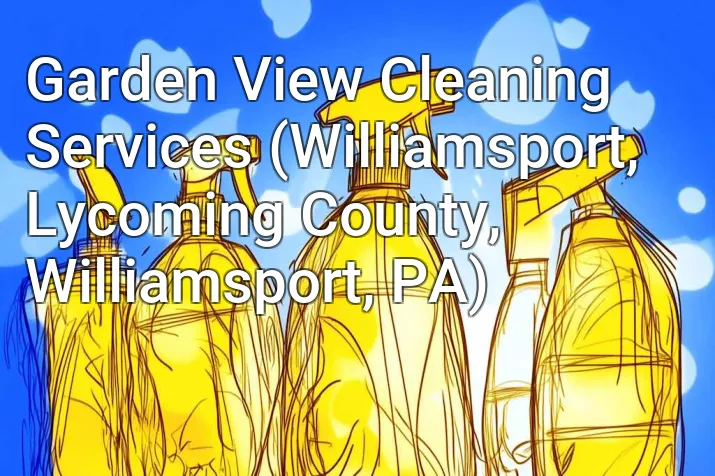 Garden View Cleaning Services (Williamsport, Lycoming County, Williamsport, PA)