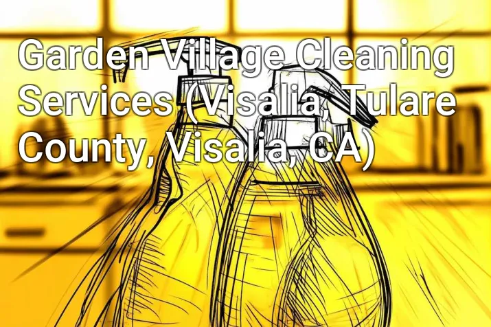 Garden Village Cleaning Services (Visalia, Tulare County, Visalia, CA)