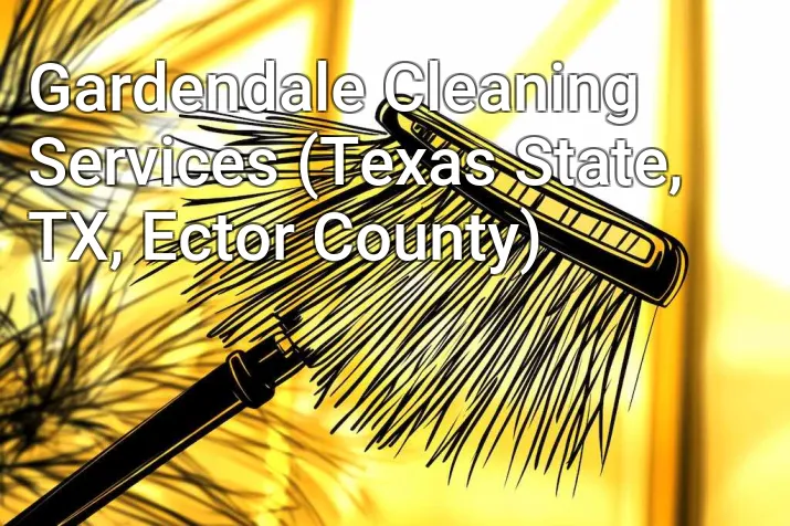 Gardendale Cleaning Services (Texas State, TX, Ector County)