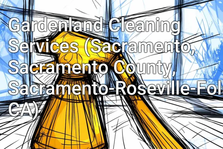 Gardenland Cleaning Services (Sacramento, Sacramento County, Sacramento-Roseville-Folsom, CA)