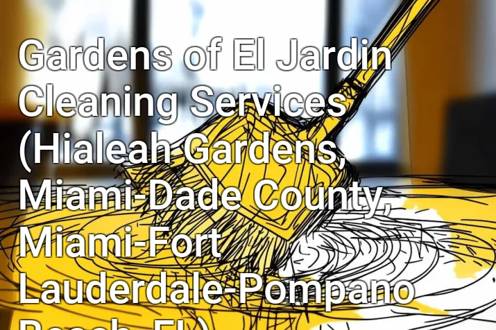 Gardens of El Jardin Cleaning Services (Hialeah Gardens, Miami-Dade County, Miami-Fort Lauderdale-Pompano Beach, FL)