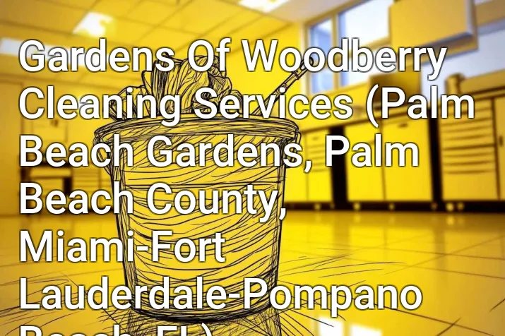 Gardens Of Woodberry Cleaning Services (Palm Beach Gardens, Palm Beach County, Miami-Fort Lauderdale-Pompano Beach, FL)