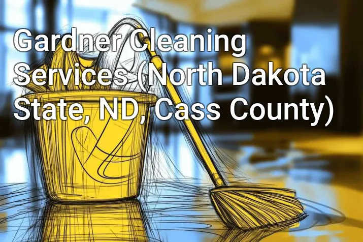 Gardner Cleaning Services (North Dakota State, ND, Cass County)