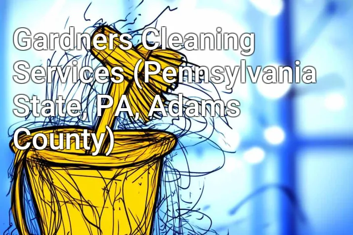 Gardners Cleaning Services (Pennsylvania State, PA, Adams County)