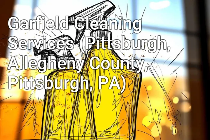 Garfield Cleaning Services (Pittsburgh, Allegheny County, Pittsburgh, PA)