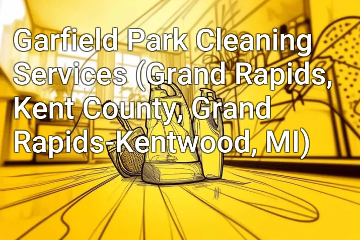Garfield Park Cleaning Services (Grand Rapids, Kent County, Grand Rapids-Kentwood, MI)