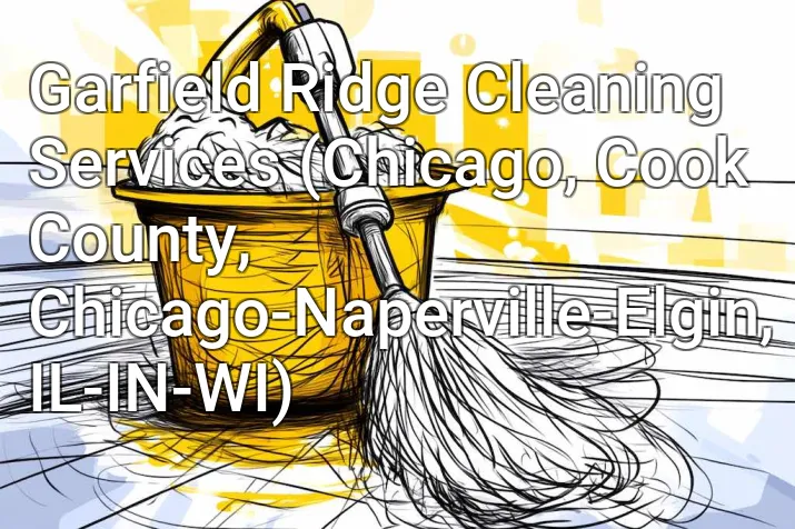 Garfield Ridge Cleaning Services (Chicago, Cook County, Chicago-Naperville-Elgin, IL-IN-WI)
